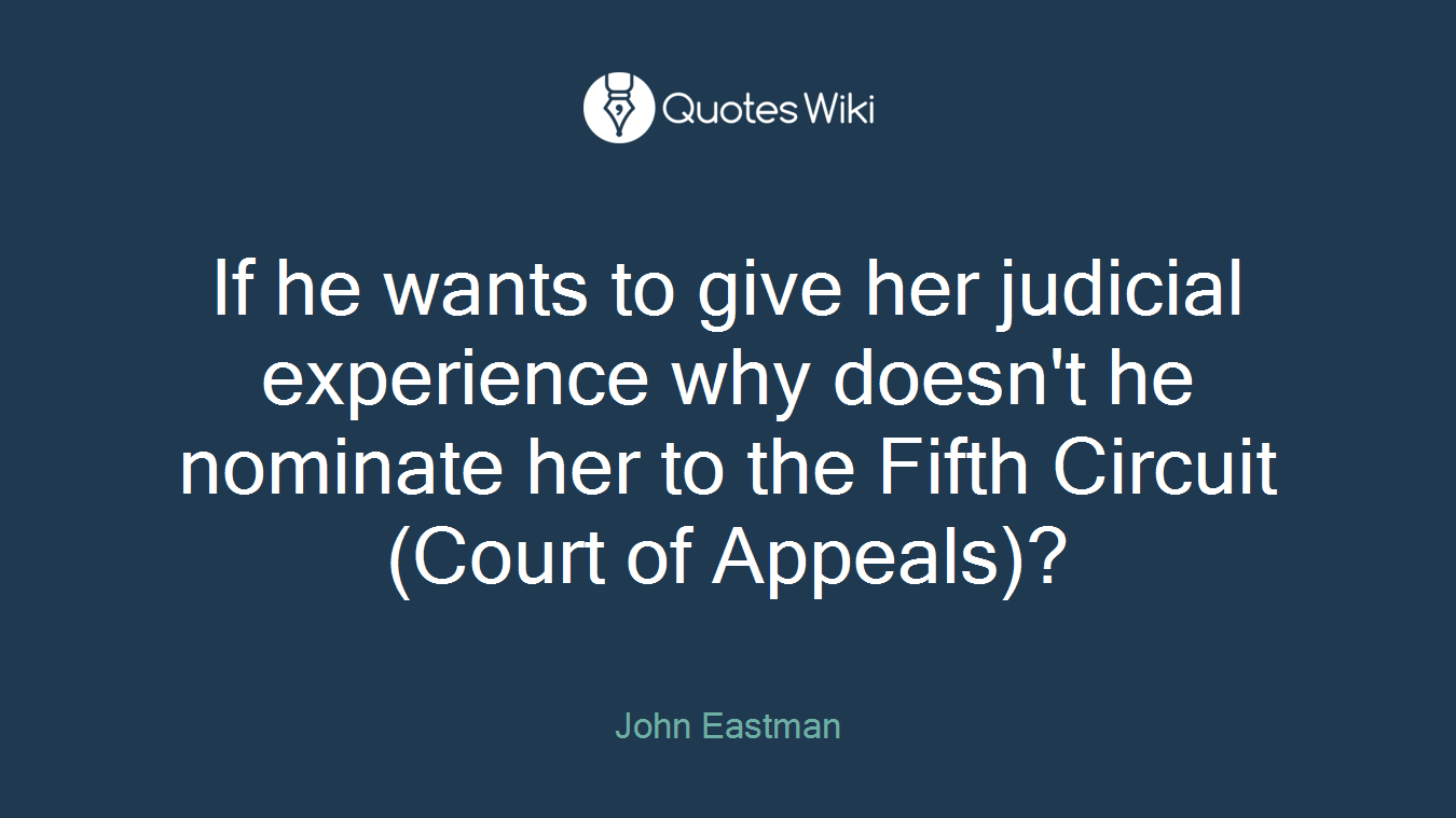If he wants to give her judicial experience why doesn't he nominate her to the Fifth Circuit (Court of Appeals)?