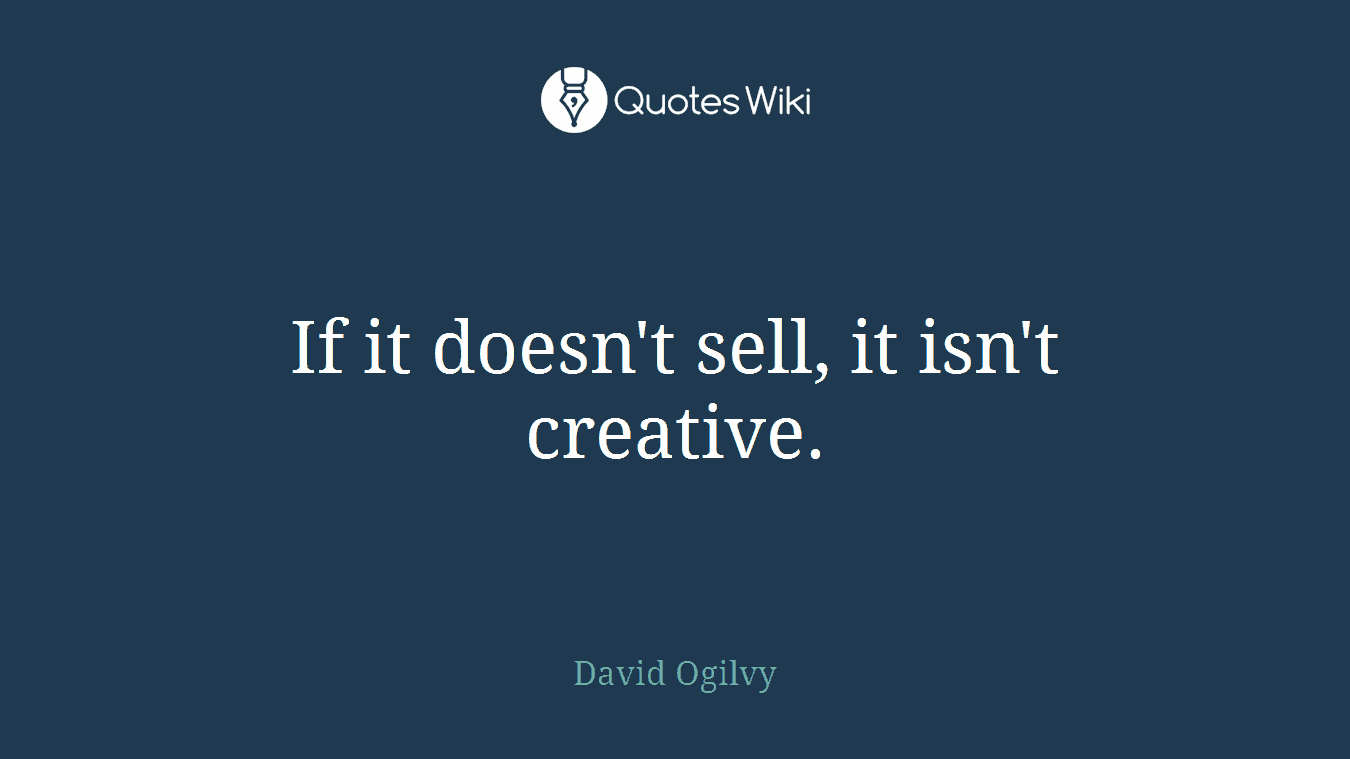 If it doesn't sell, it isn't creative.