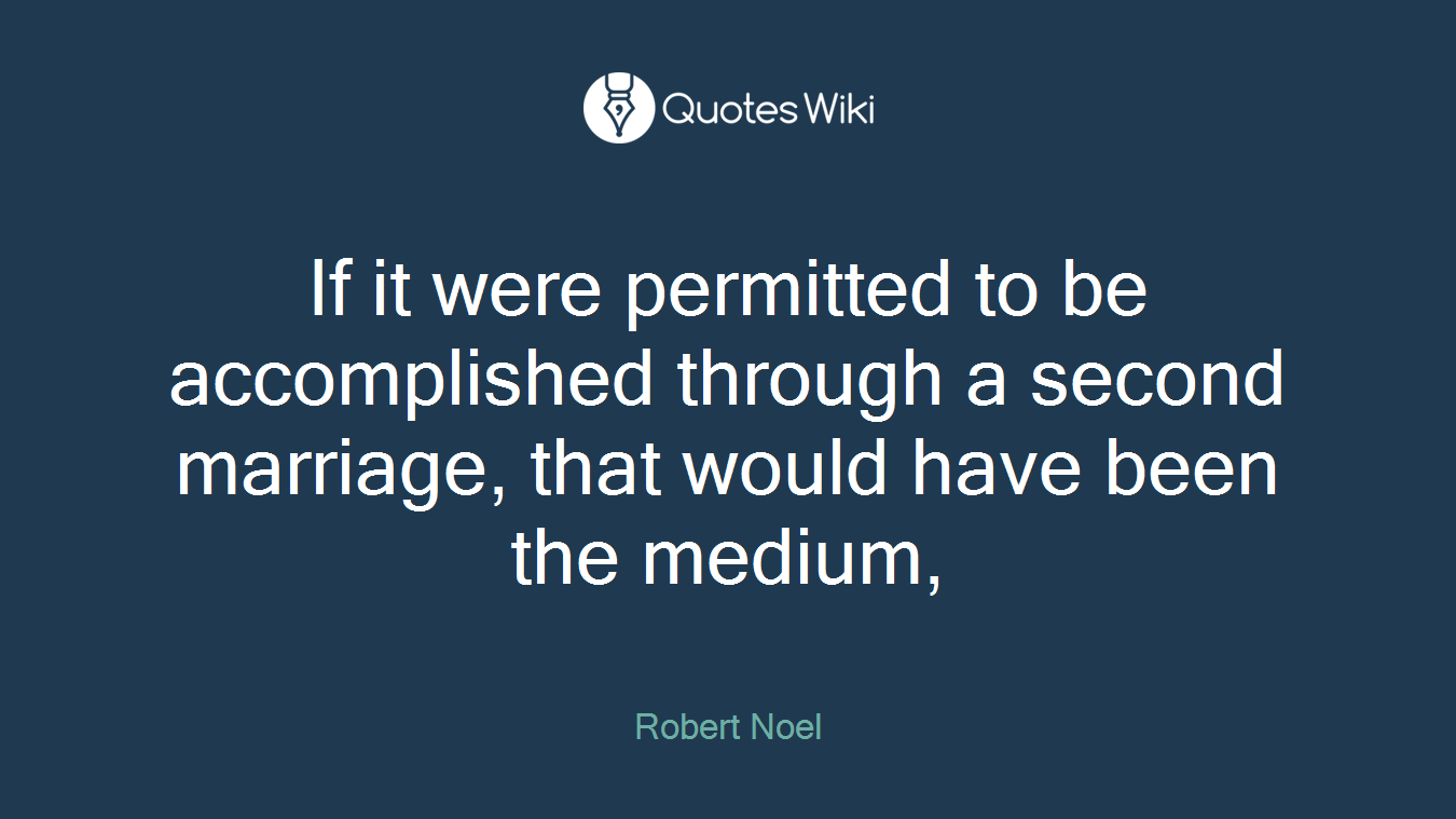 If it were permitted to be accomplished through a second marriage, that would have been the medium,
