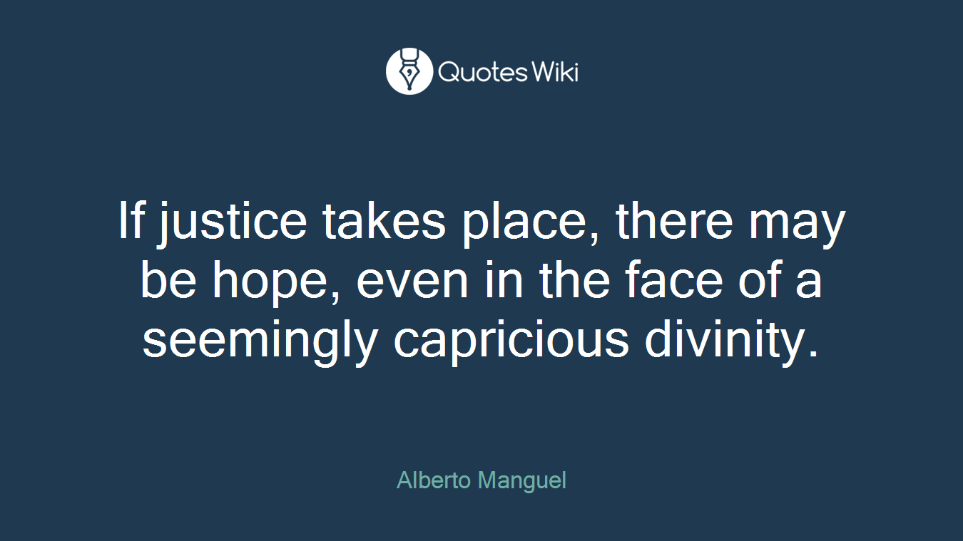If justice takes place, there may be hope, even in the face of a seemingly capricious divinity.