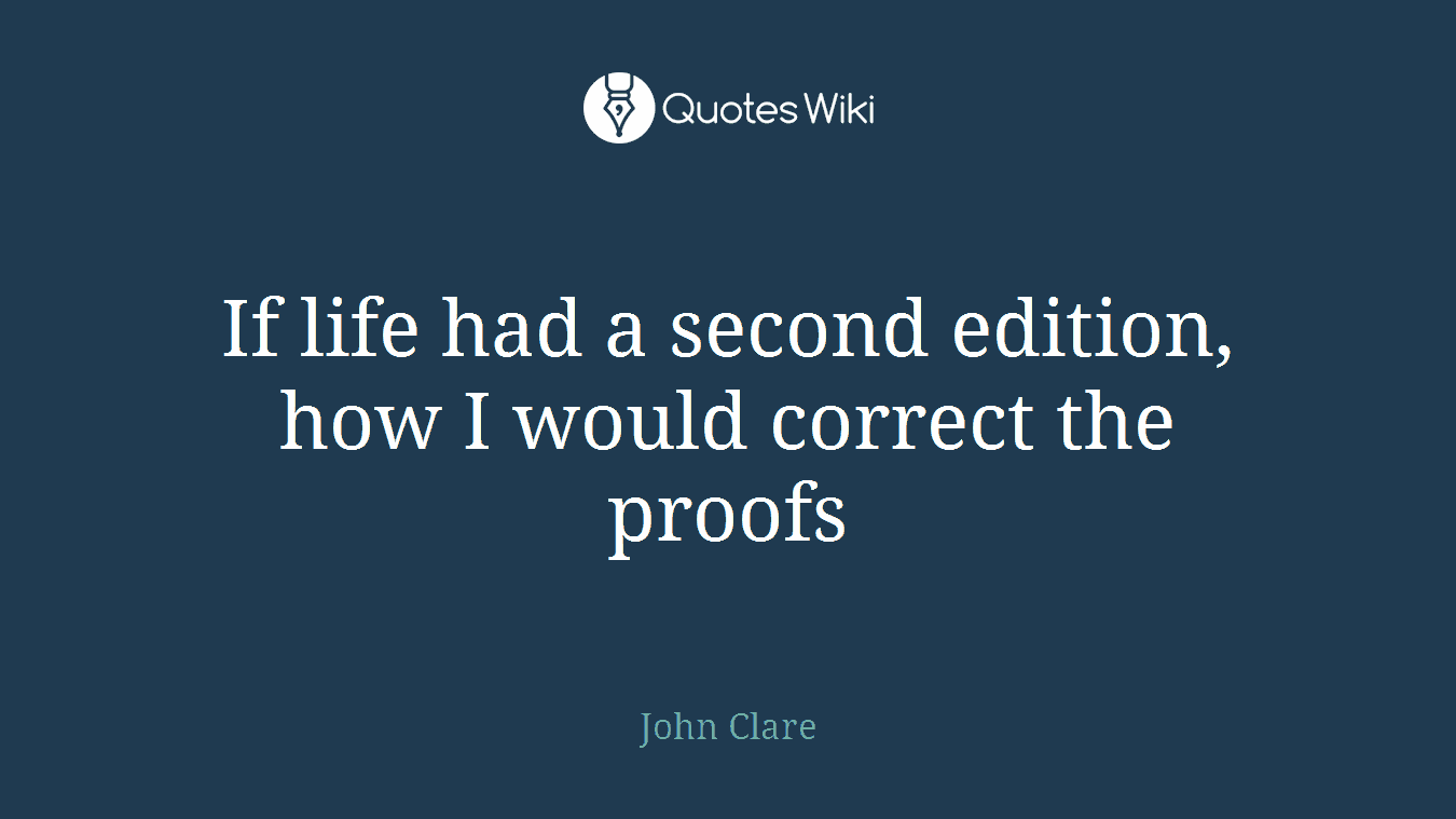 If life had a second edition, how I would correct the proofs