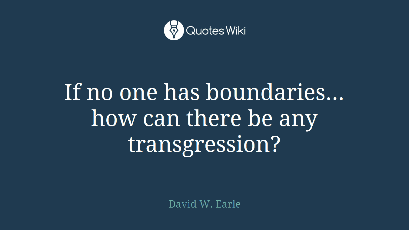 If no one has boundaries…how can there be any transgression?