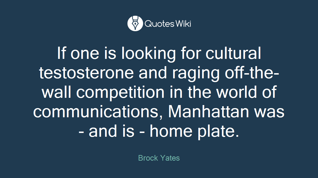 If one is looking for cultural testosterone and raging off-the-wall competition in the world of communications, Manhattan was - and is - home plate.