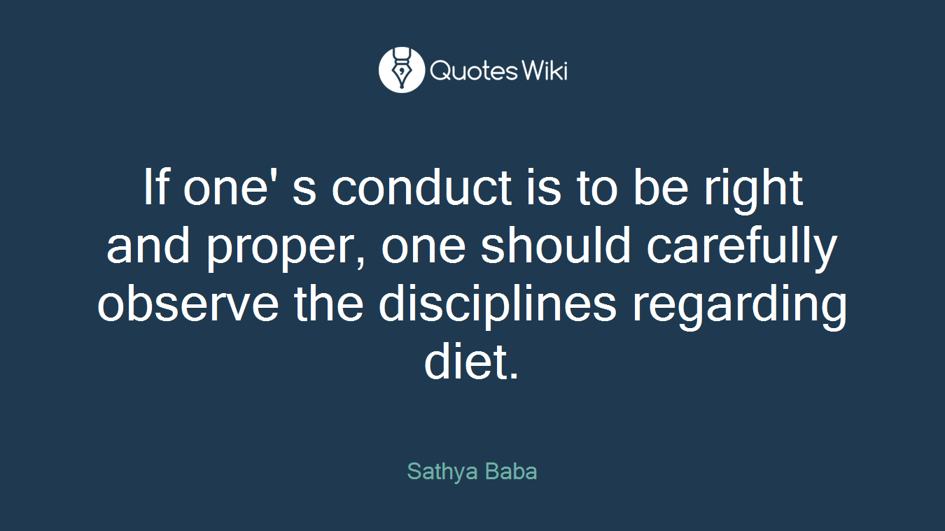 If one' s conduct is to be right and proper, one should carefully observe the disciplines regarding diet.