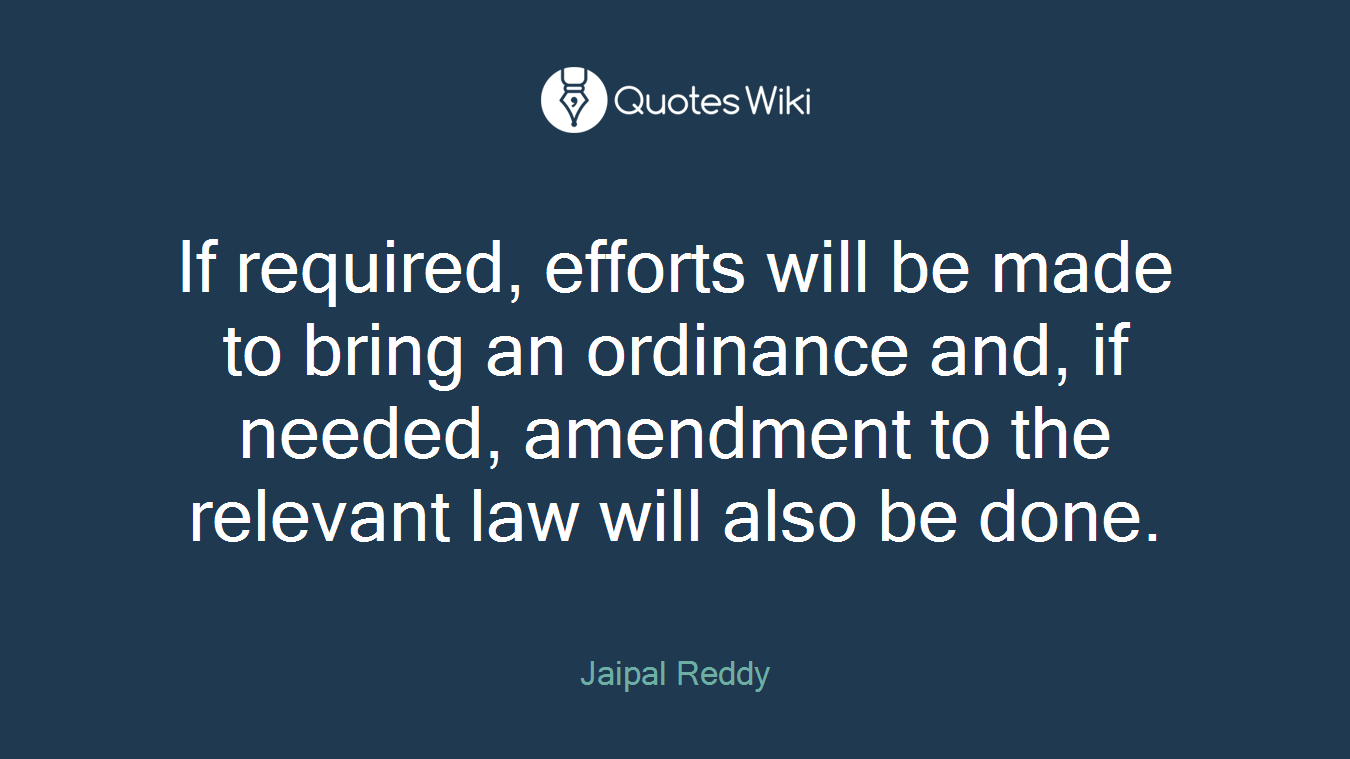If required, efforts will be made to bring an ordinance and, if needed, amendment to the relevant law will also be done.