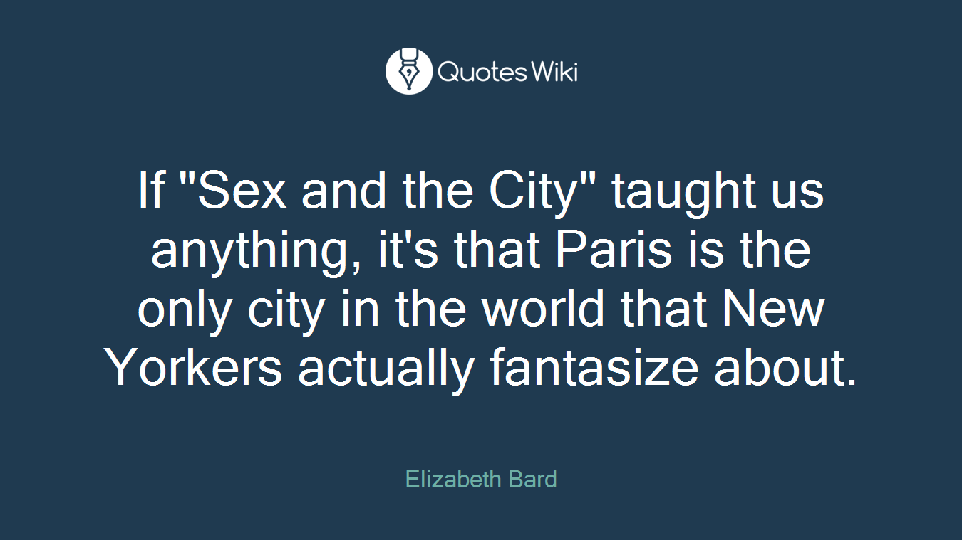 If "Sex and the City" taught us anything, it's that Paris is the only city in the world that New Yorkers actually fantasize about.