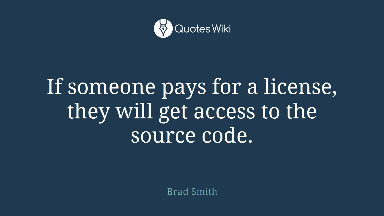 If someone pays for a license, they will get access to the source code.