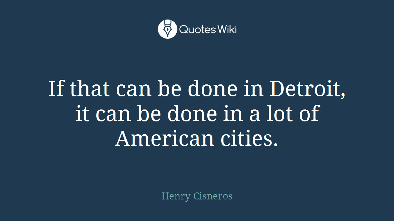 If that can be done in Detroit, it can be done in a lot of American cities.