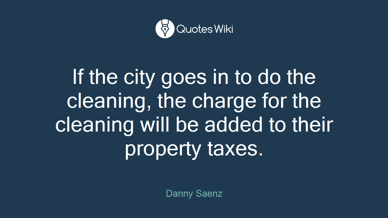 If the city goes in to do the cleaning, the charge for the cleaning will be added to their property taxes.