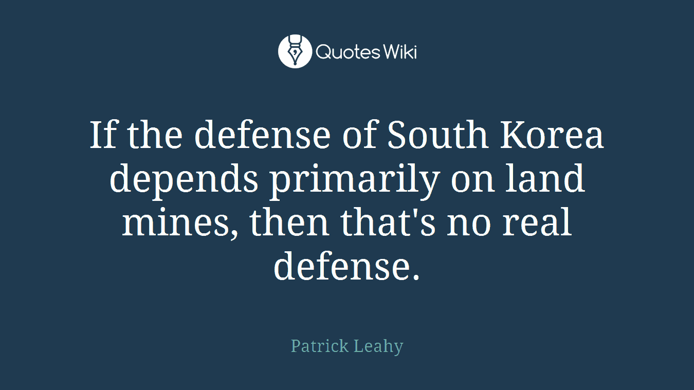 If the defense of South Korea depends primarily on land mines, then that's no real defense.