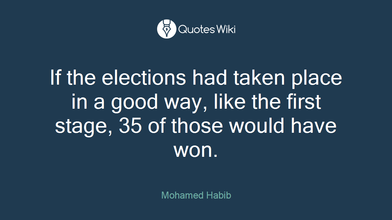If the elections had taken place in a good way, like the first stage, 35 of those would have won.