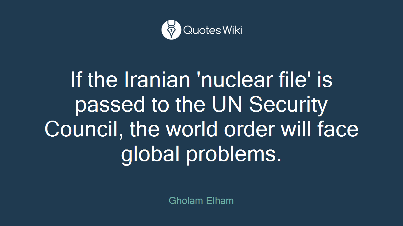 If the Iranian 'nuclear file' is passed to the UN Security Council, the world order will face global problems.