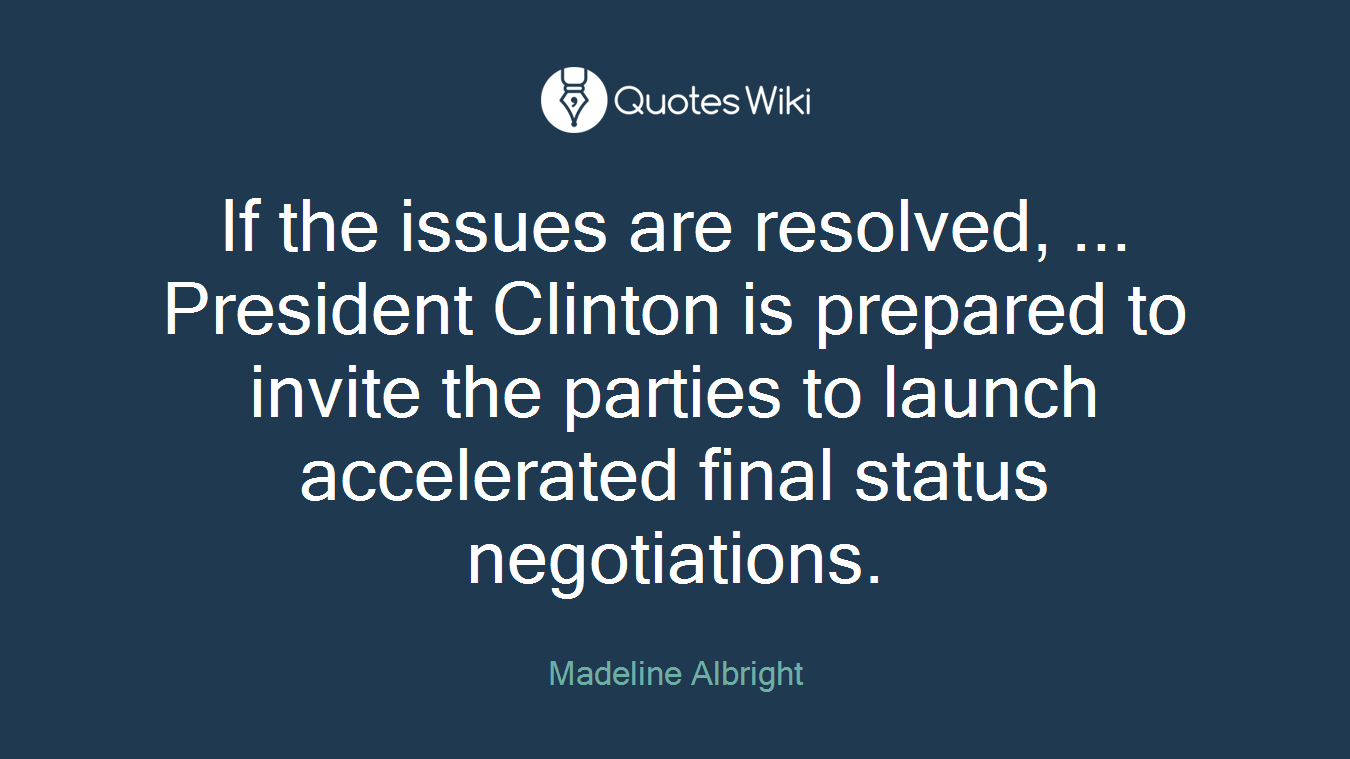 If the issues are resolved, ... President Clinton is prepared to invite the parties to launch accelerated final status negotiations.