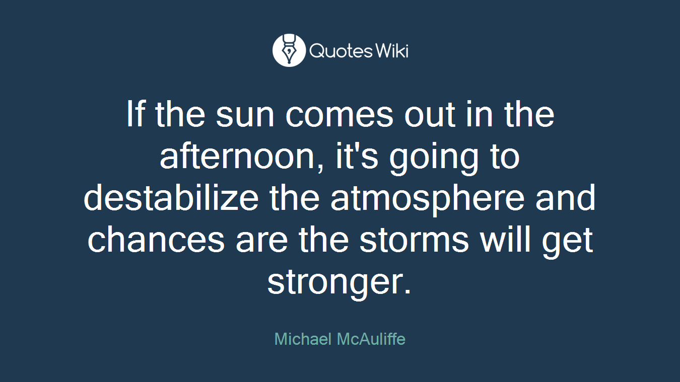 If the sun comes out in the afternoon, it's going to destabilize the atmosphere and chances are the storms will get stronger.