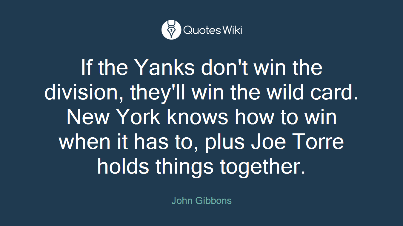 If the Yanks don't win the division, they'll win the wild card. New York knows how to win when it has to, plus Joe Torre holds things together.
