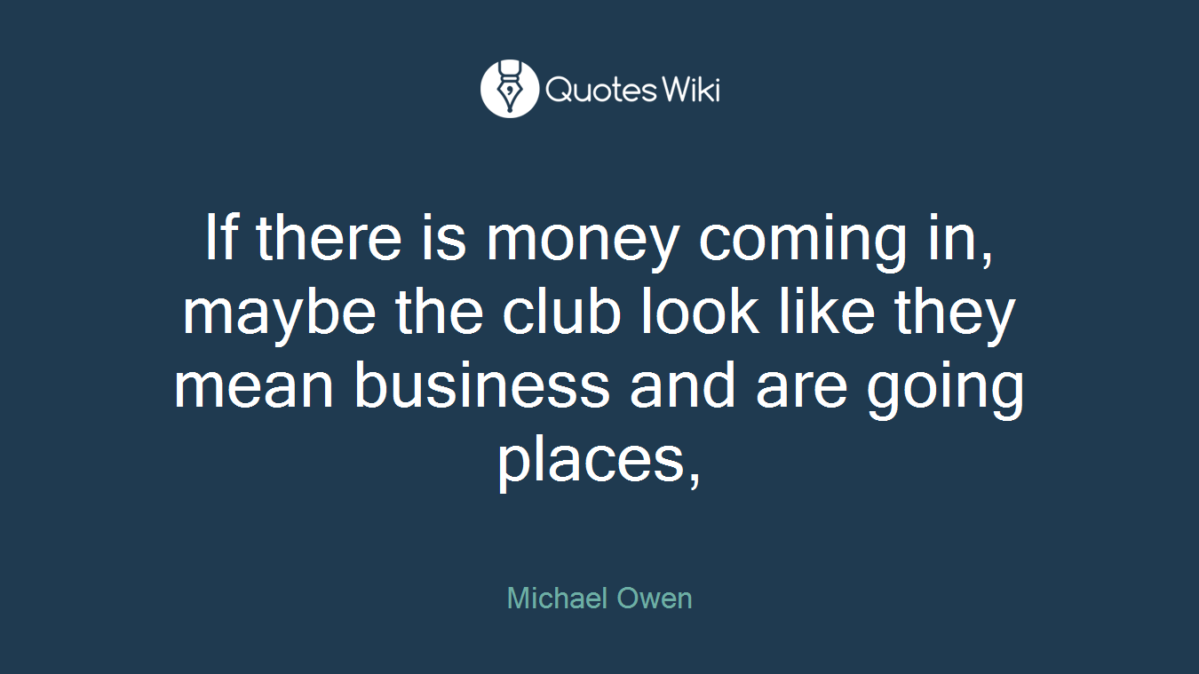 If there is money coming in, maybe the club look like they mean business and are going places,