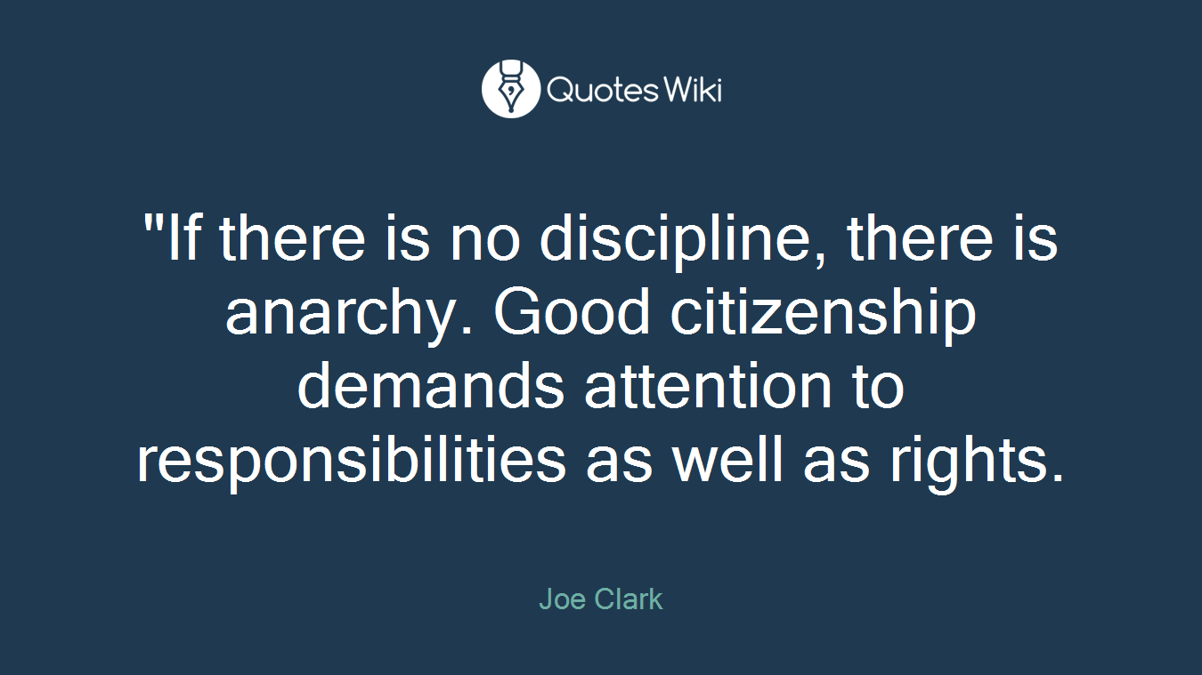 "If there is no discipline, there is anarchy. Good citizenship demands attention to responsibilities as well as rights.