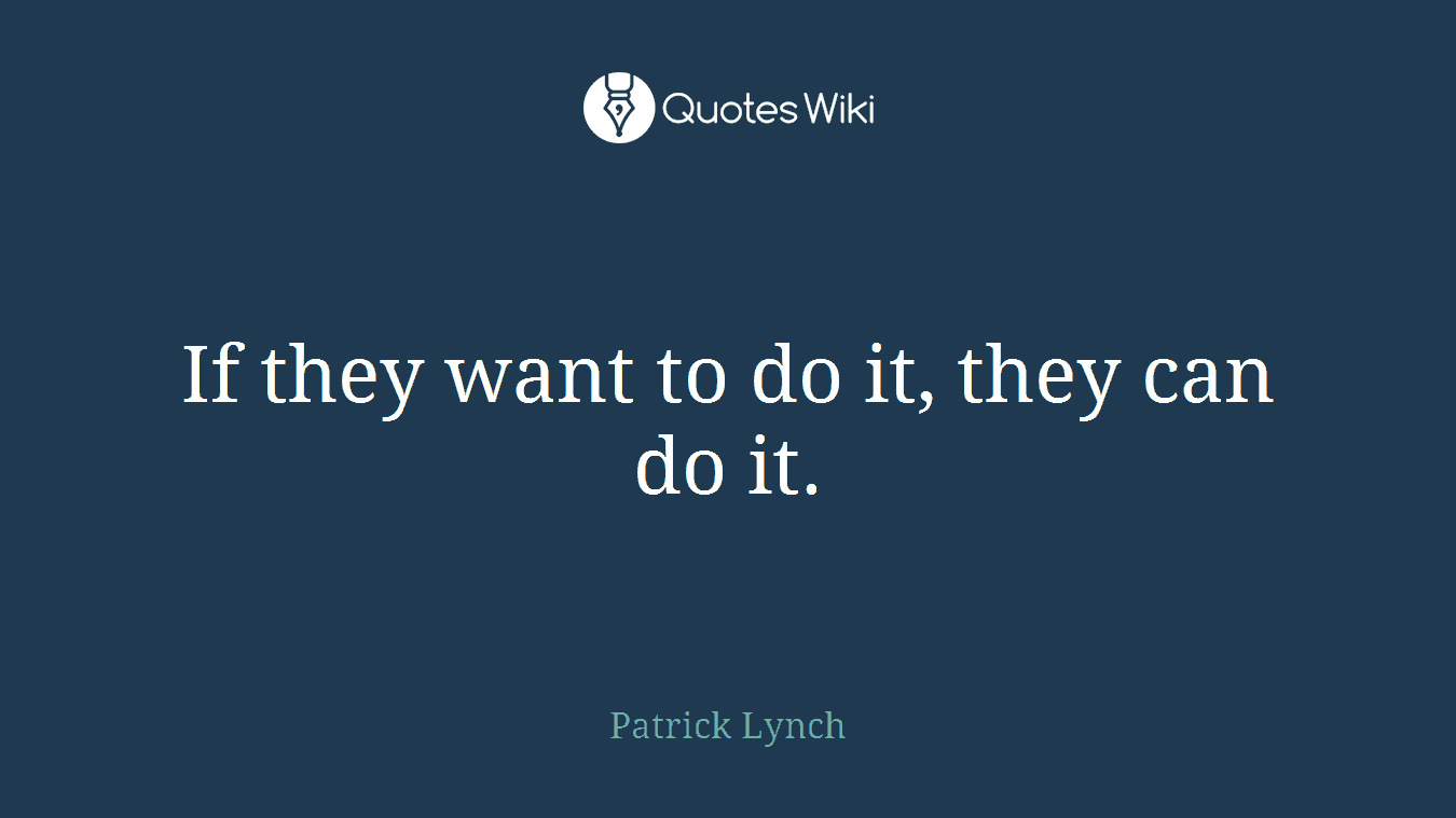 If they want to do it, they can do it.