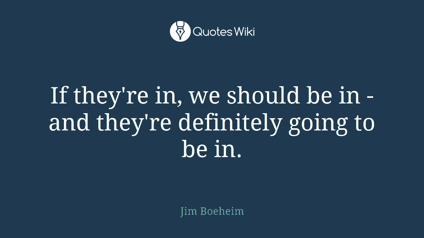 If they're in, we should be in - and they're definitely going to be in.