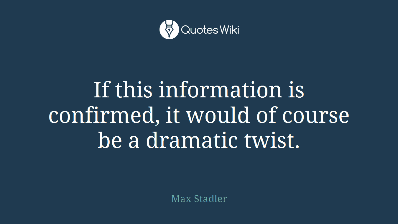 If this information is confirmed, it would of course be a dramatic twist.