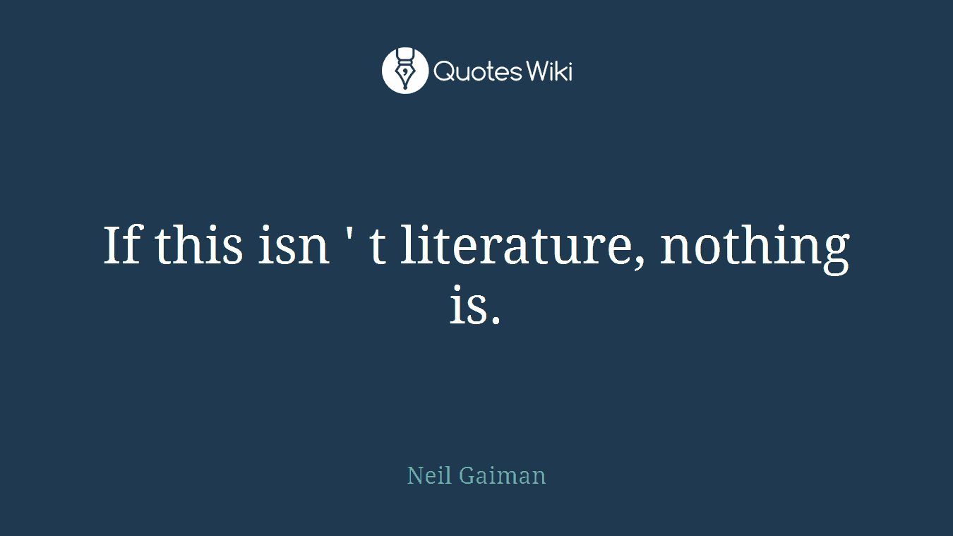 If this isn ' t literature, nothing is.