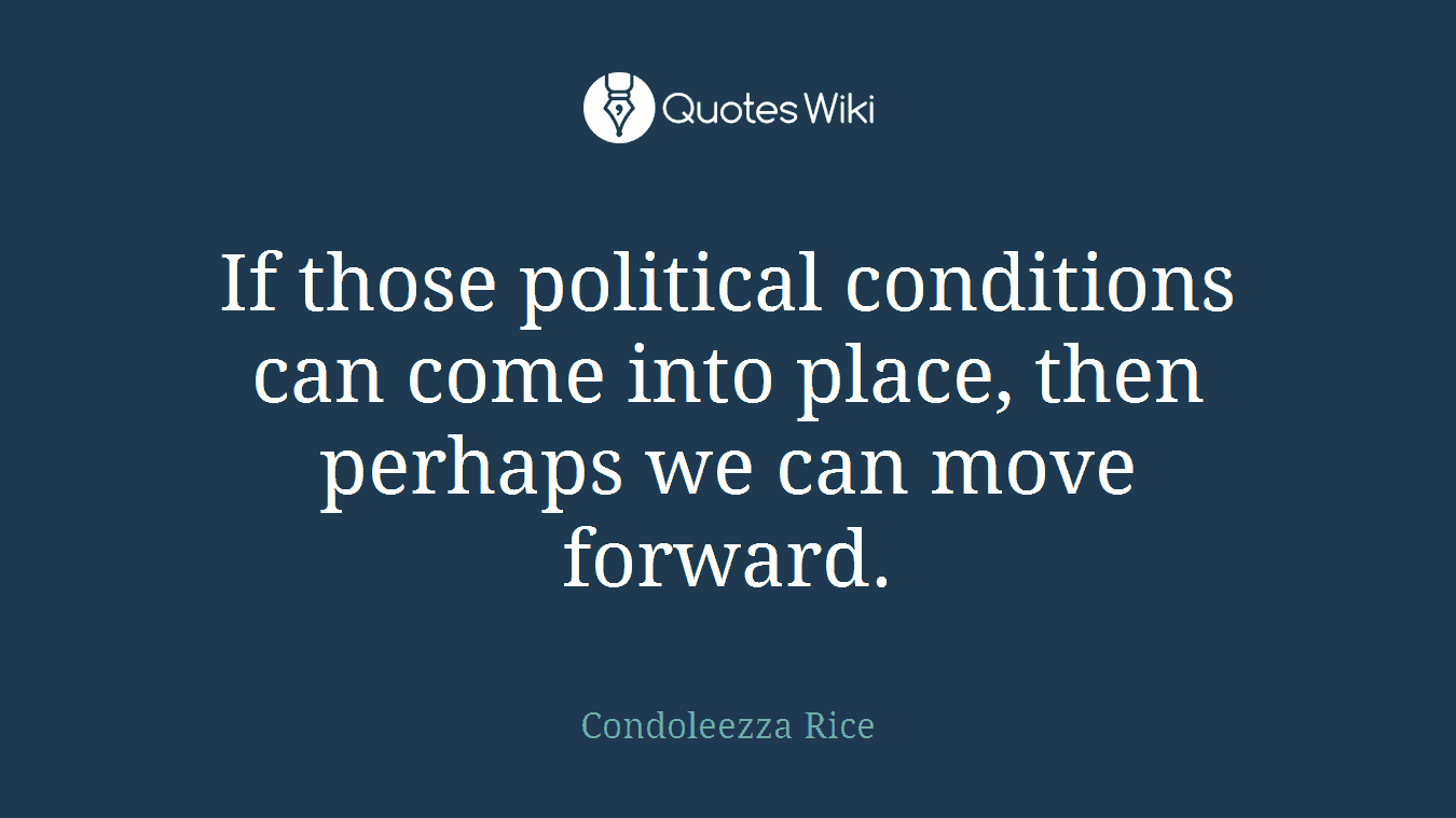If those political conditions can come into place, then perhaps we can move forward.