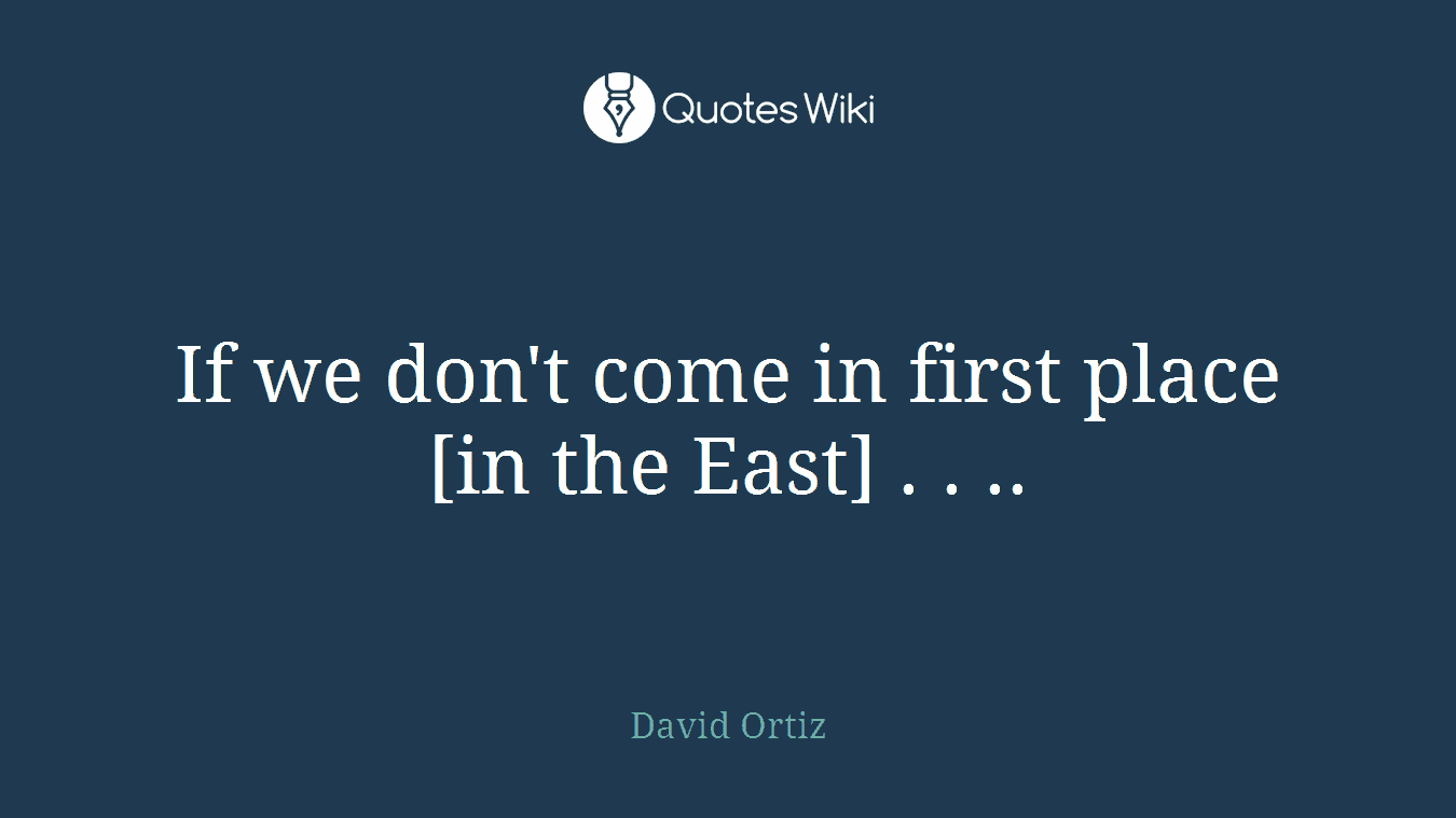 If we don't come in first place [in the East] . . ..