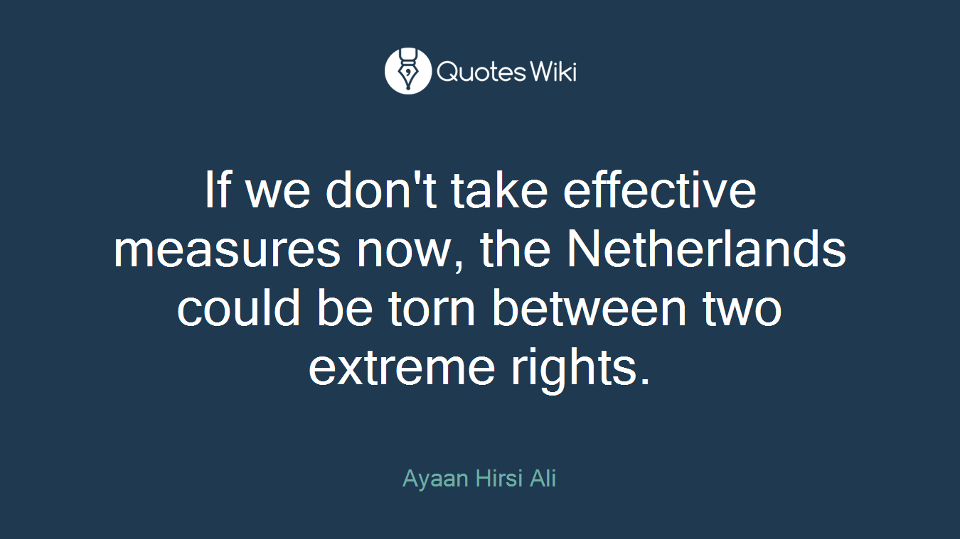 If we don't take effective measures now, the Netherlands could be torn between two extreme rights.