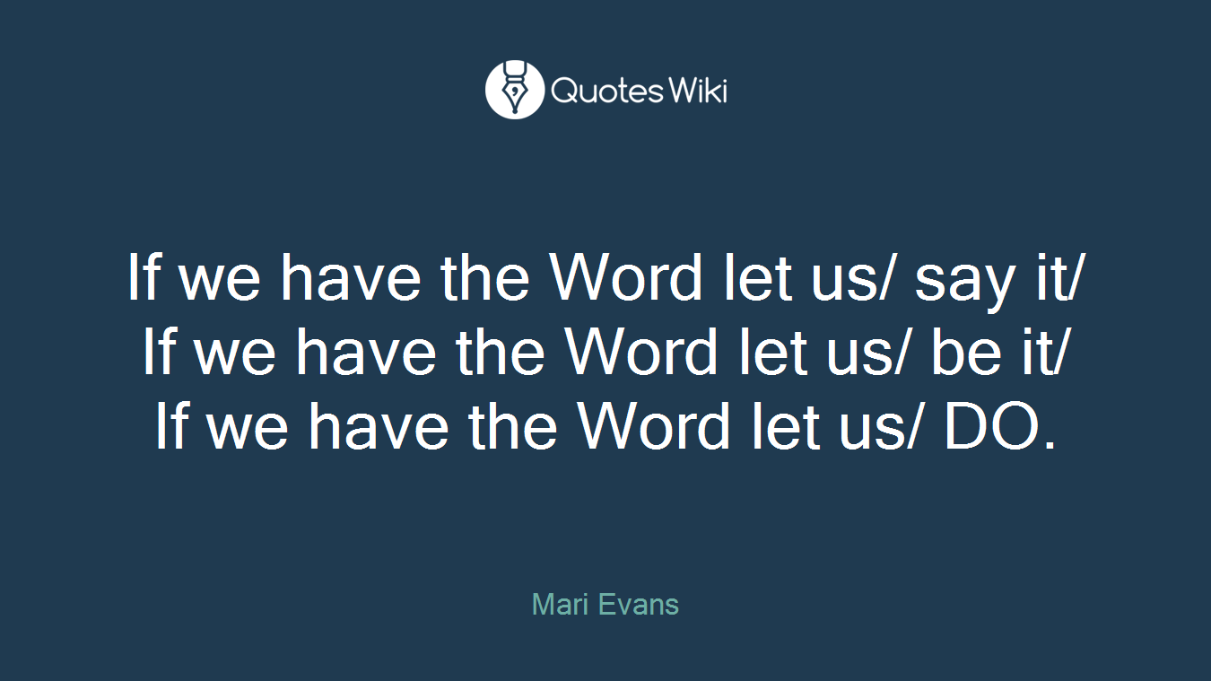 If we have the Word let us/ say it/ If we have the Word let us/ be it/ If we have the Word let us/ DO.
