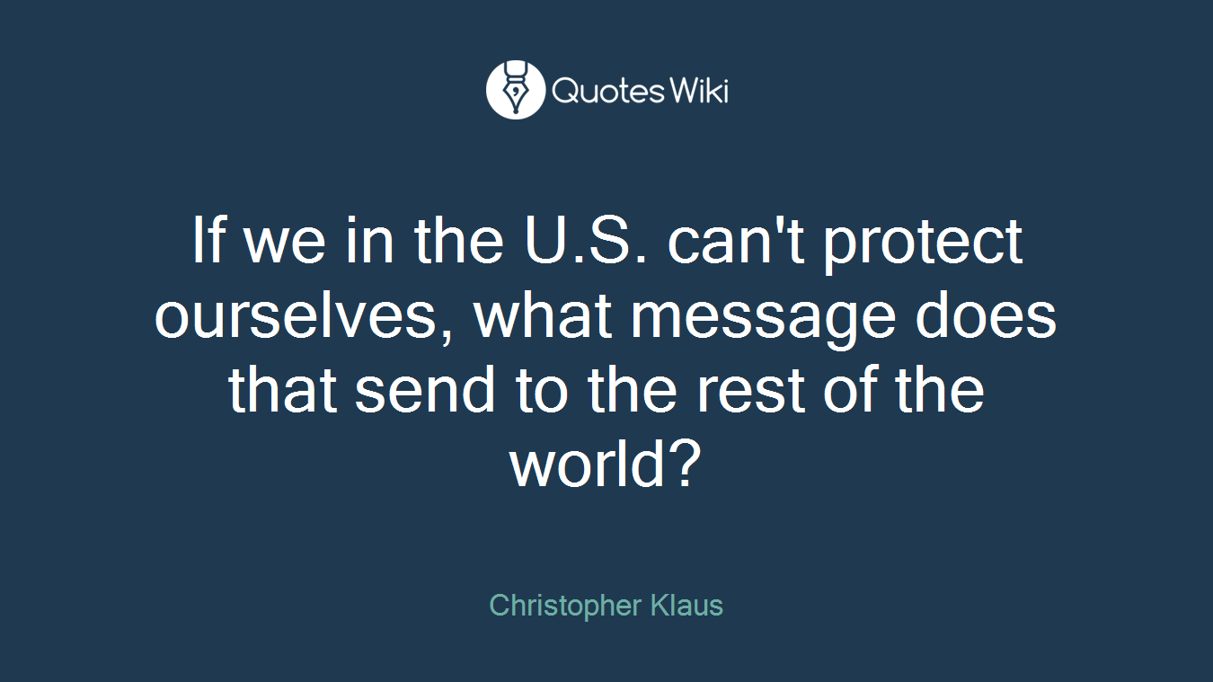 If we in the U.S. can't protect ourselves, what message does that send to the rest of the world?