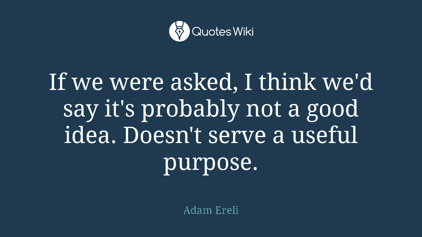 If we were asked, I think we'd say it's probably not a good idea. Doesn't serve a useful purpose.