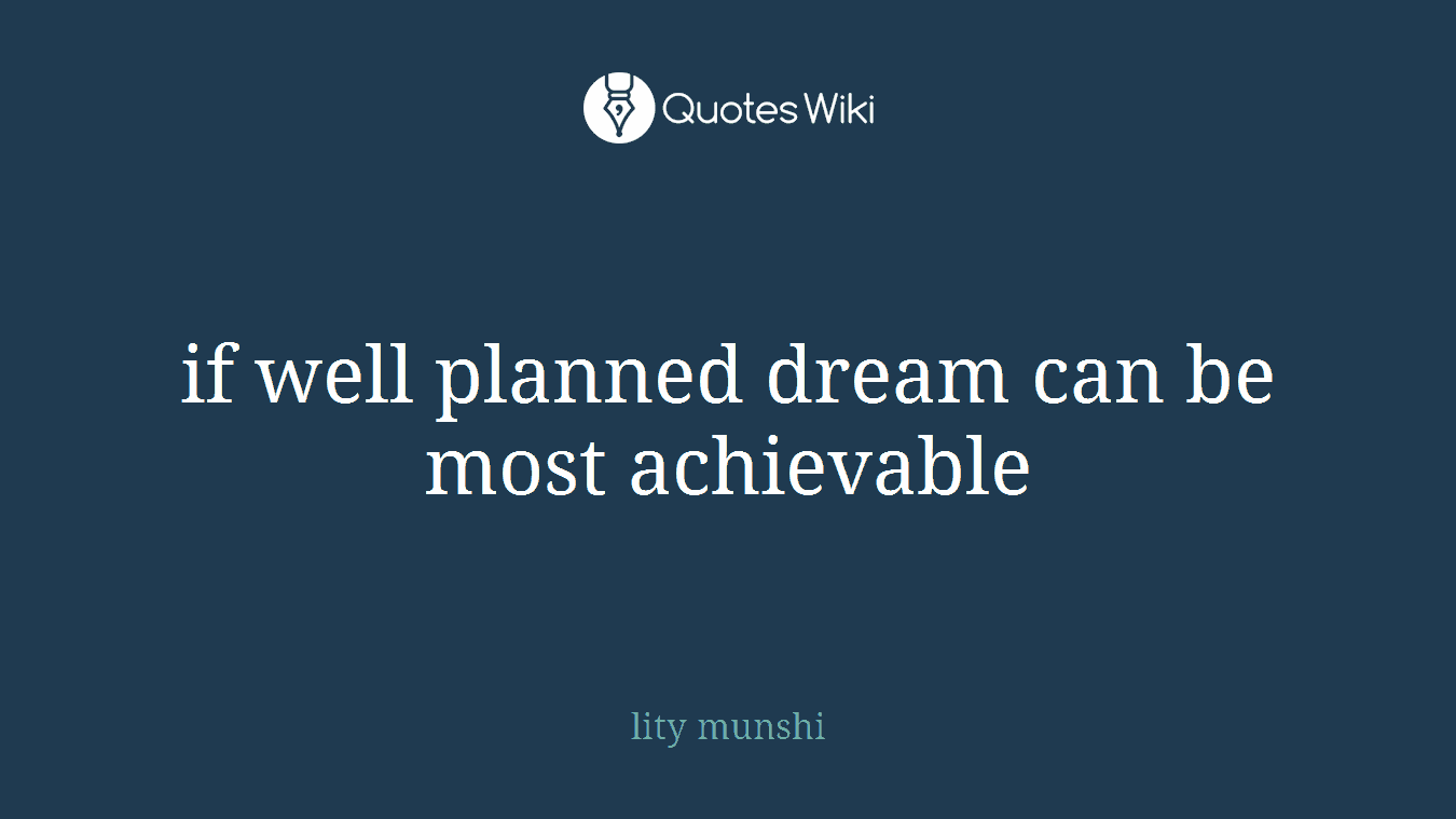 if well planned dream can be most achievable