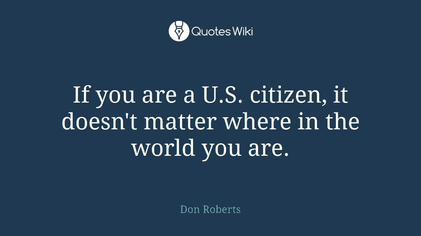 If you are a U.S. citizen, it doesn't matter where in the world you are.