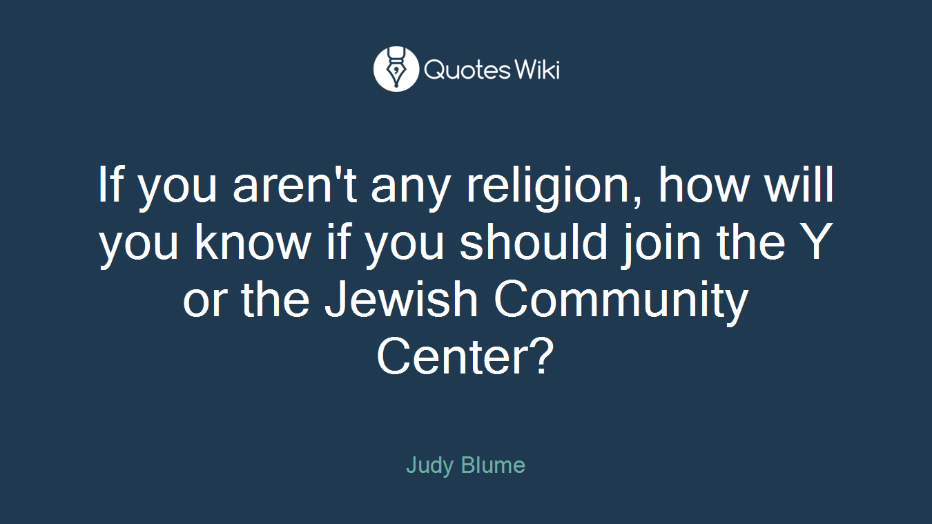 If you aren't any religion, how will you know if you should join the Y or the Jewish Community Center?