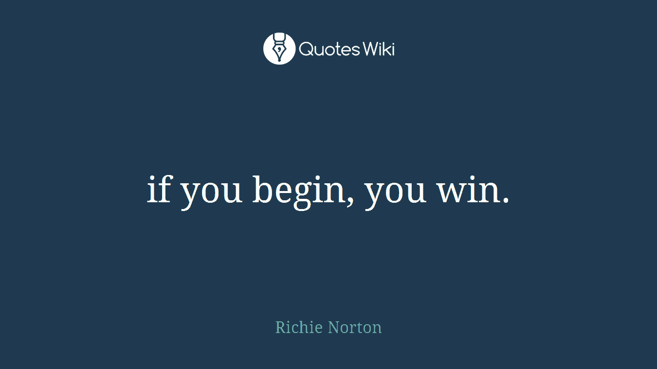 if you begin, you win.