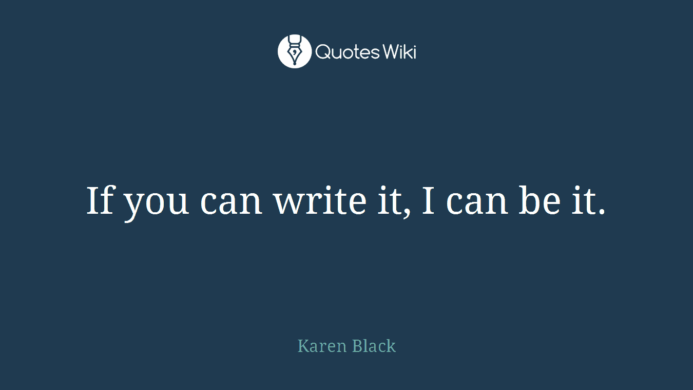 If you can write it, I can be it.