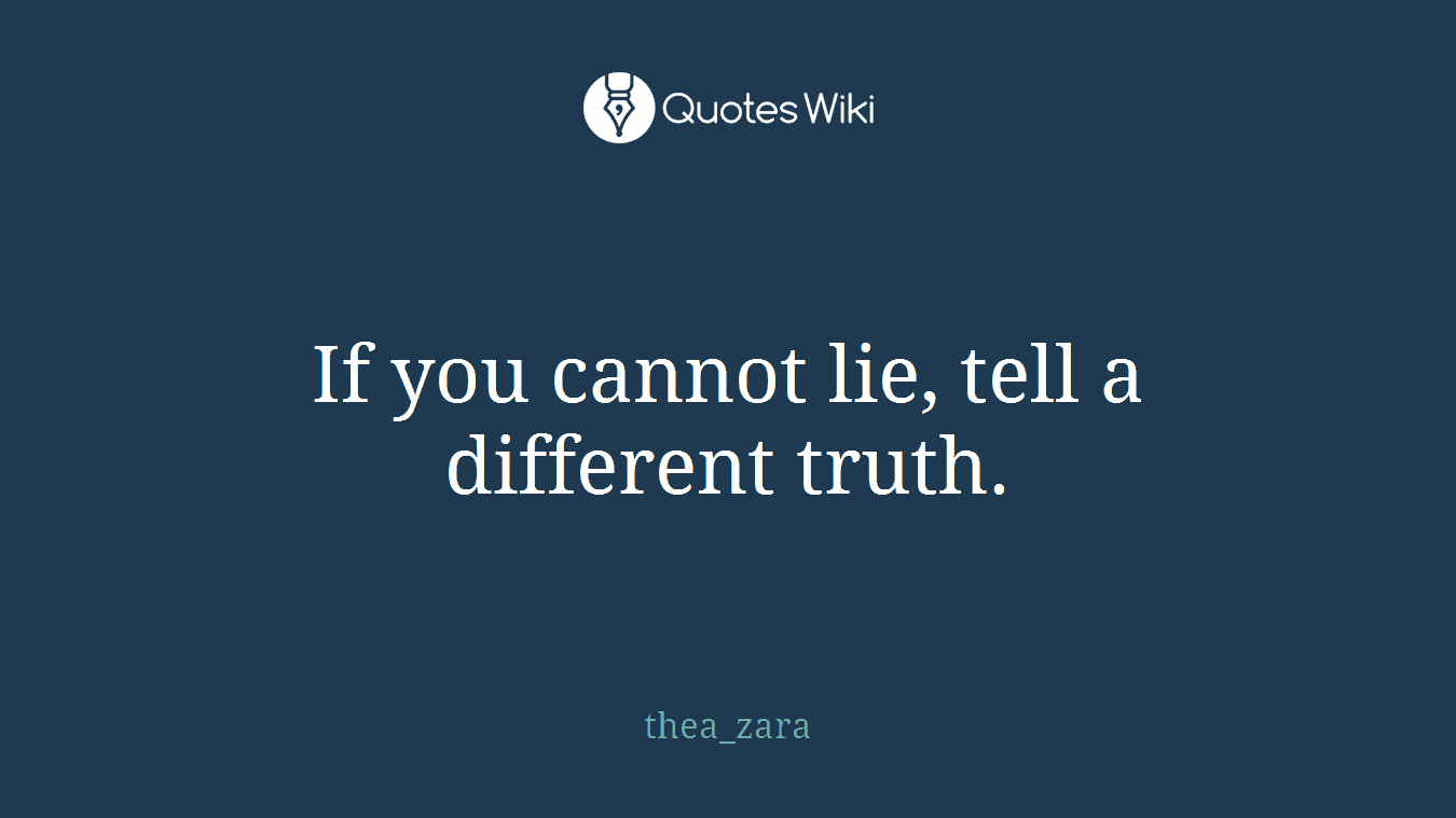 If you cannot lie, tell a different truth.