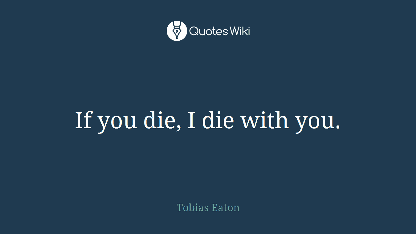 If you die, I die with you.