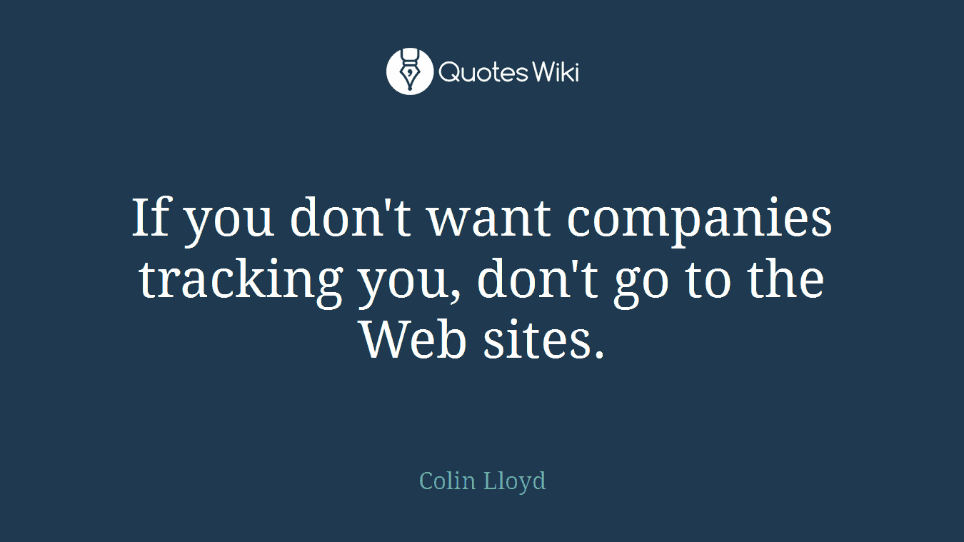 If you don't want companies tracking you, don't go to the Web sites.