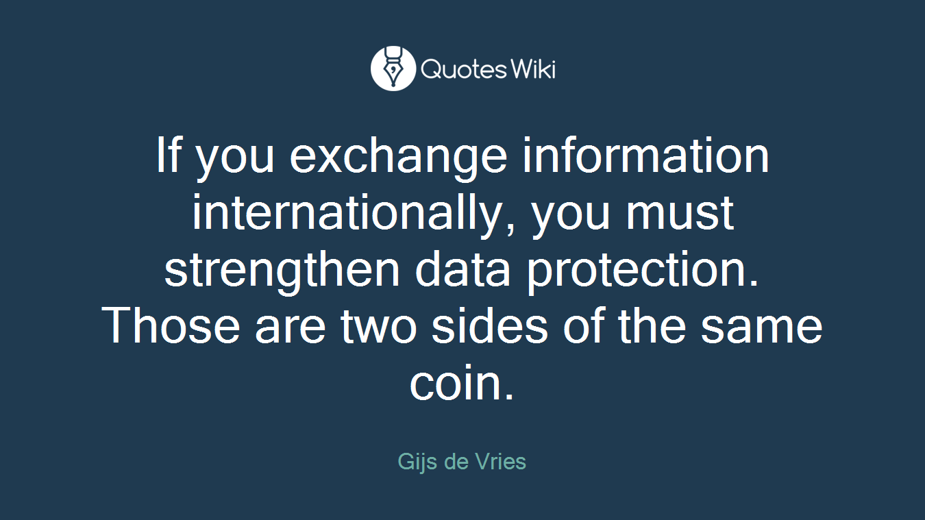 If you exchange information internationally, you must strengthen data protection. Those are two sides of the same coin.