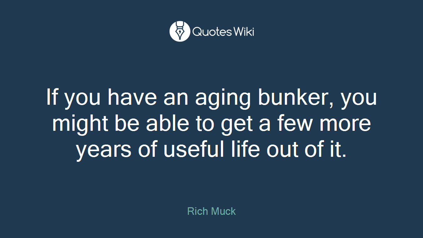 If you have an aging bunker, you might be able to get a few more years of useful life out of it.