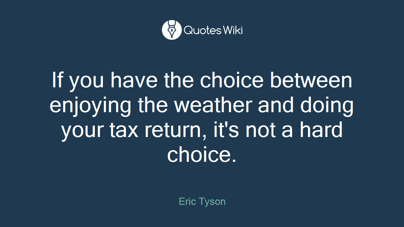 If you have the choice between enjoying the weather and doing your tax return, it's not a hard choice.