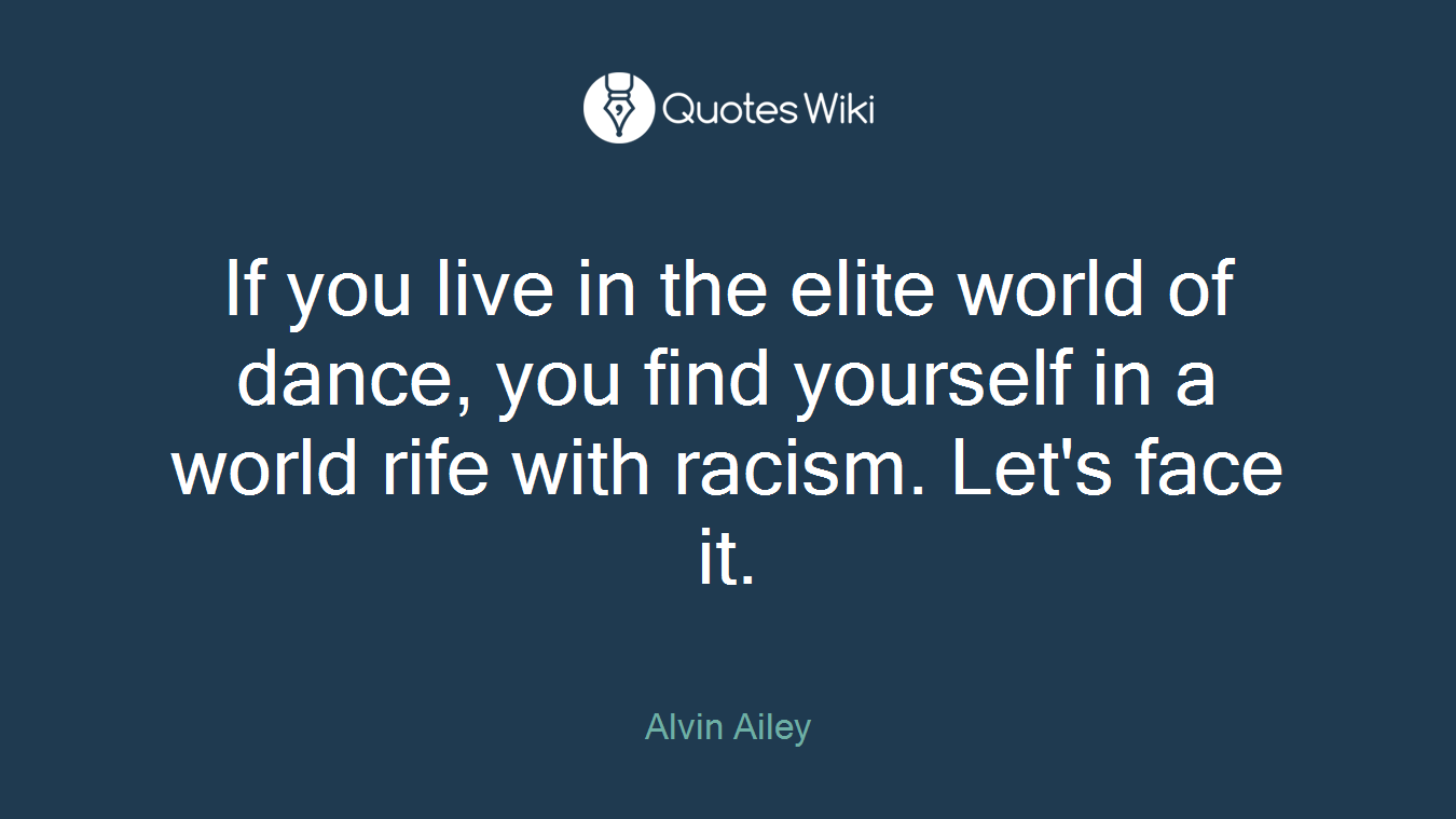 If you live in the elite world of dance, you find yourself in a world rife with racism. Let's face it.