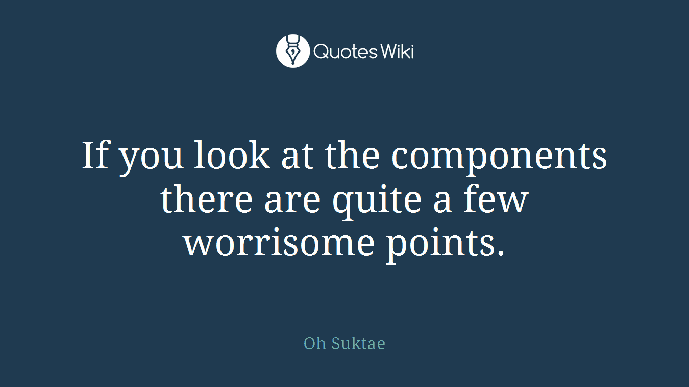If you look at the components there are quite a few worrisome points.