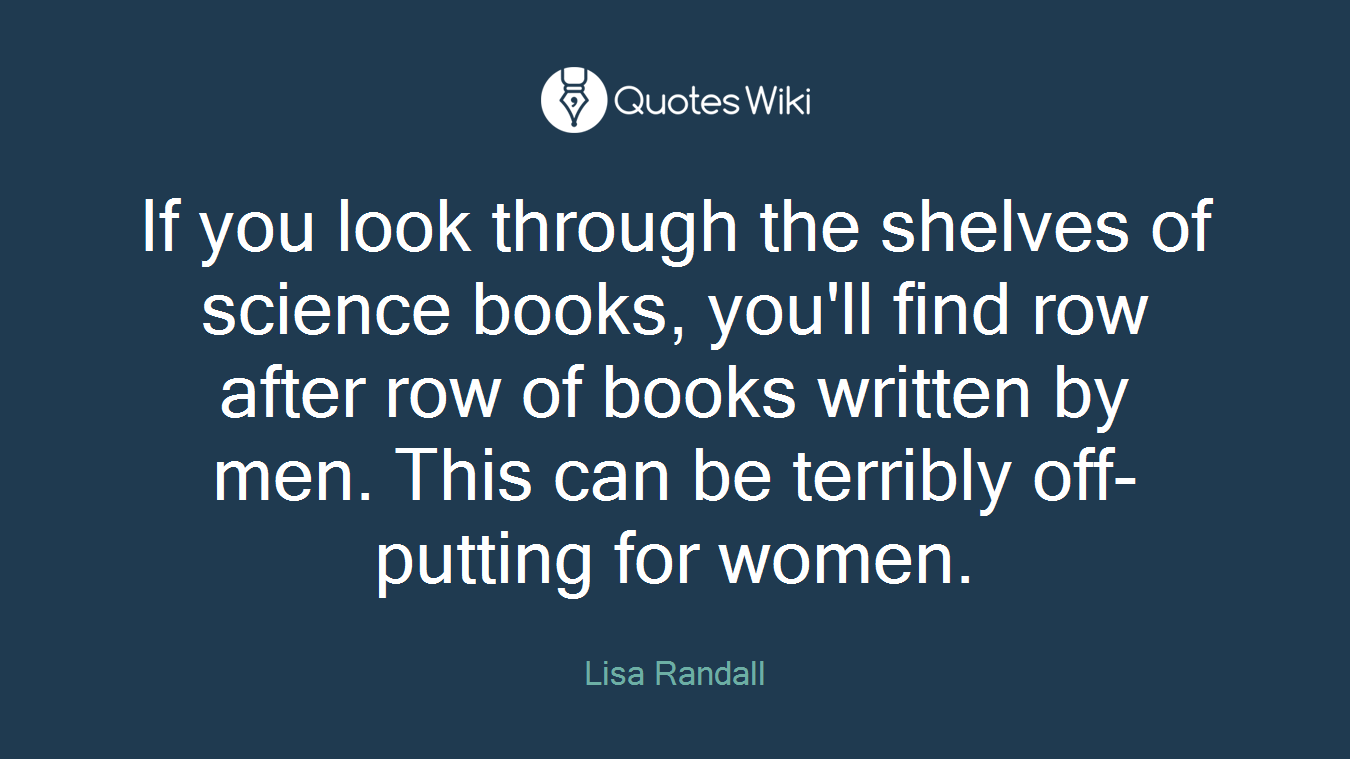 If you look through the shelves of science books, you'll find row after row of books written by men. This can be terribly off-putting for women.