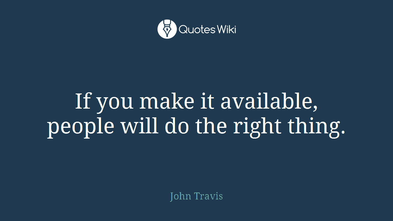 If you make it available, people will do the right thing.
