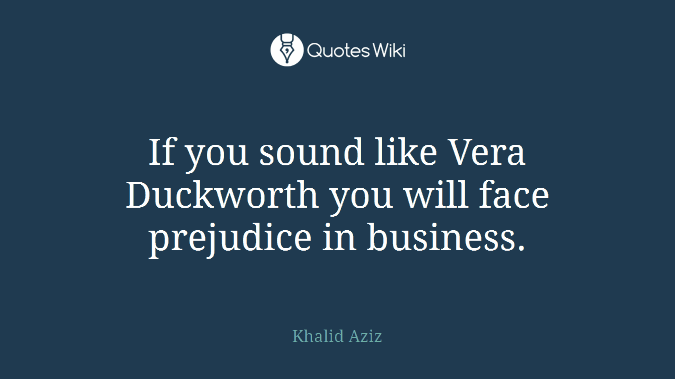 If you sound like Vera Duckworth you will face prejudice in business.
