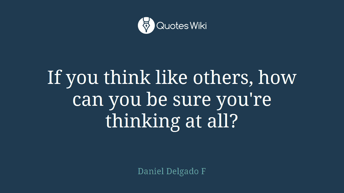 If you think like others, how can you be sure you're thinking at all?