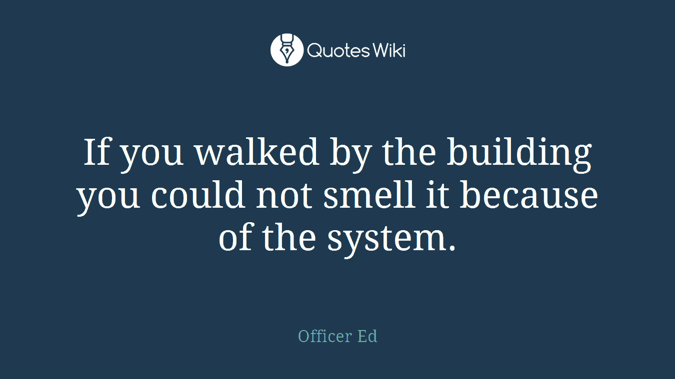 If you walked by the building you could not smell it because of the system.