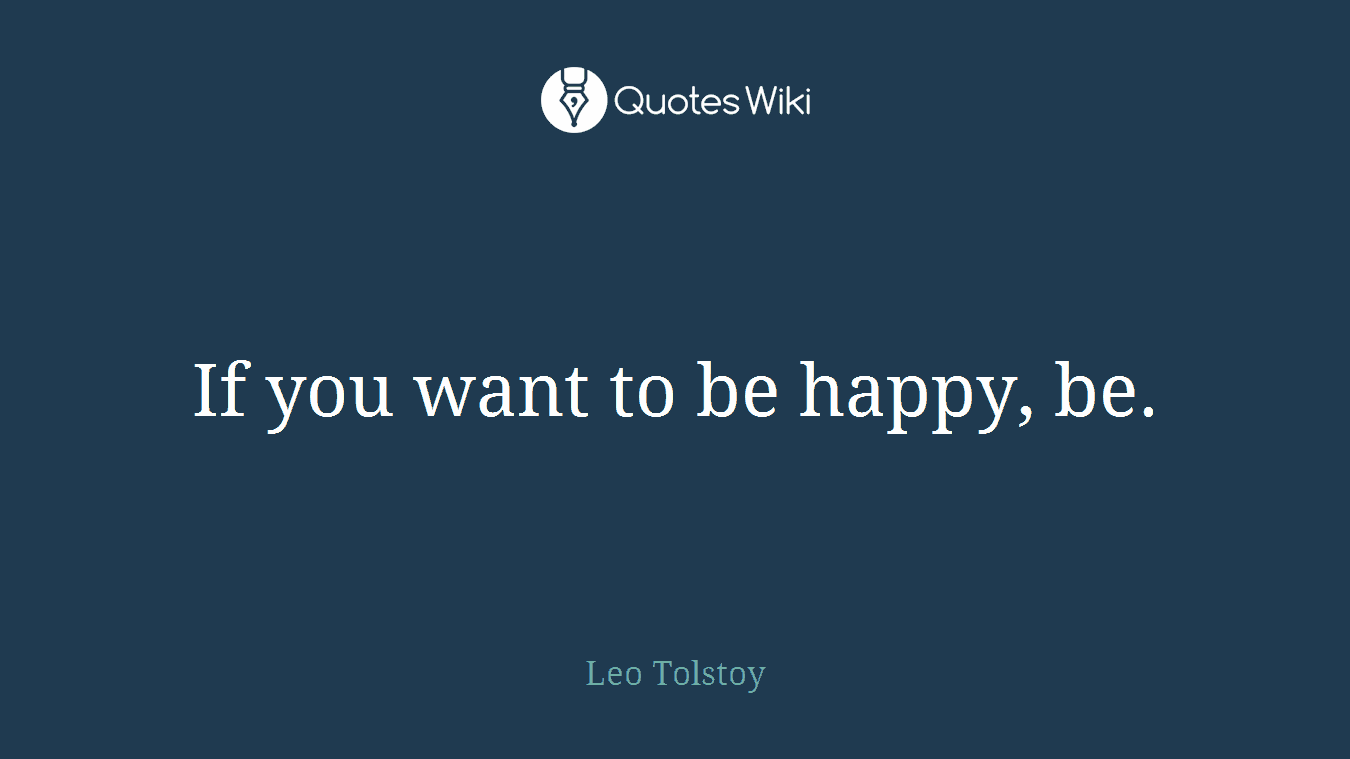 If you want to be happy, be.